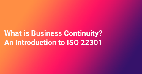 Blog Featured Image What is ISO 22301? An Introduction to Business Continuity